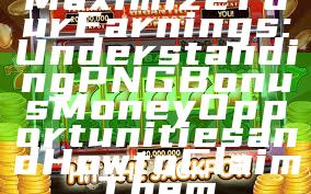 Maximize Your Earnings: Understanding PNG Bonus Money Opportunities and How to Claim Them