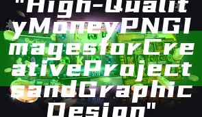 "High-Quality Money PNG Images for Creative Projects and Graphic Design"