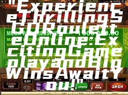 "Experience Thrilling SGD Roulette Online: Exciting Gameplay and Big Wins Await You!"