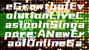 "Exploring the Growth of Evolution Live Casino in Singapore: A New Era of Online Gaming"