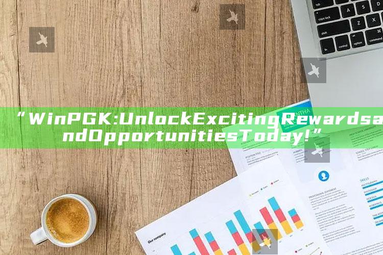 “Win PGK: Unlock Exciting Rewards and Opportunities Today!”