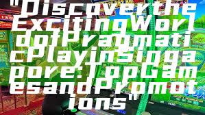 "Discover the Exciting World of Pragmatic Play in Singapore: Top Games and Promotions"