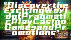 "Discover the Exciting World of Pragmatic Play Casino Games and Promotions"