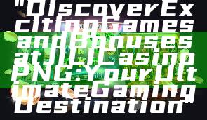 "Discover Exciting Games and Bonuses at JILI Casino PNG: Your Ultimate Gaming Destination"