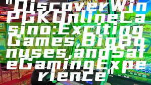 "Discover WinPGK Online Casino: Exciting Games, Big Bonuses, and Safe Gaming Experience"