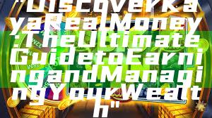 "Discover Kaya Real Money: The Ultimate Guide to Earning and Managing Your Wealth"