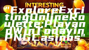 "Explore Exciting Online Roulette: Play and Win Today in PNG Casinos"