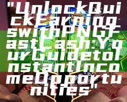 "Unlock Quick Earnings with PNG Fast Cash: Your Guide to Instant Income Opportunities"