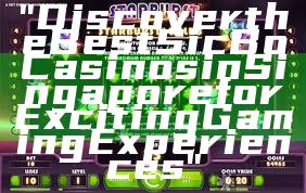 "Discover the Best Sic Bo Casinos in Singapore for Exciting Gaming Experiences"