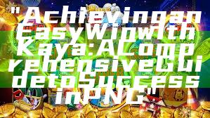 "Achieving an Easy Win with Kaya: A Comprehensive Guide to Success in PNG"