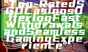 "Top-Rated SGD Casinos Offering Fast Withdrawals and Seamless Gaming Experience"