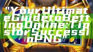 "Your Ultimate Guide to Betting Online: Tips for Success in PNG"